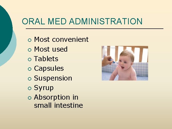 ORAL MED ADMINISTRATION ¡ ¡ ¡ ¡ Most convenient Most used Tablets Capsules Suspension