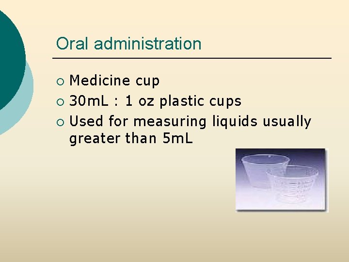 Oral administration Medicine cup ¡ 30 m. L : 1 oz plastic cups ¡