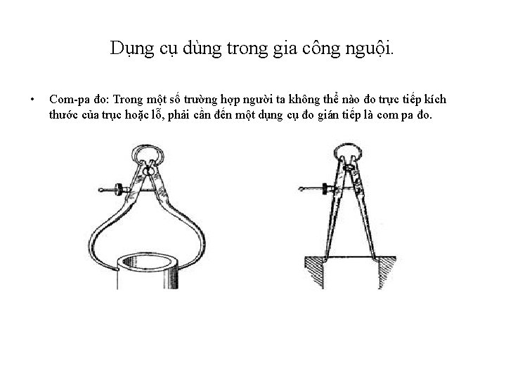 Dụng cụ dùng trong gia công nguội. • Com-pa đo: Trong một số trường