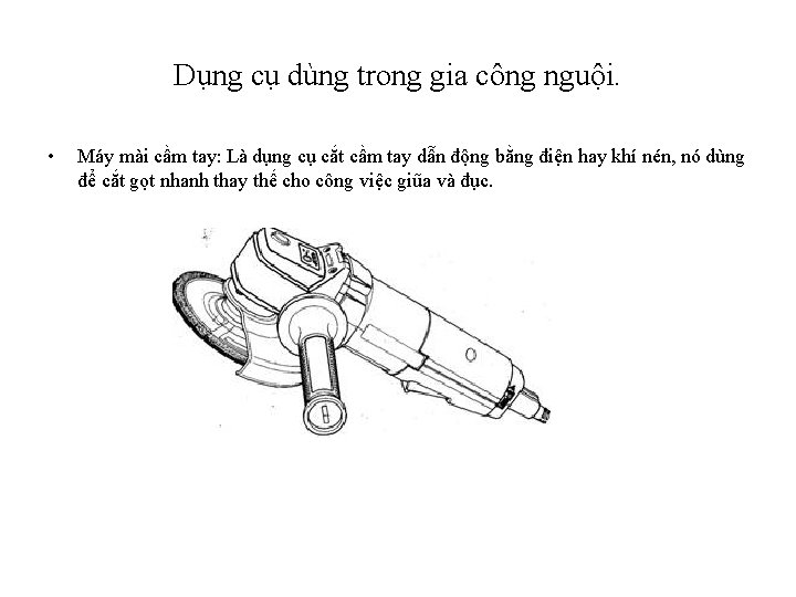 Dụng cụ dùng trong gia công nguội. • Máy mài cầm tay: Là dụng