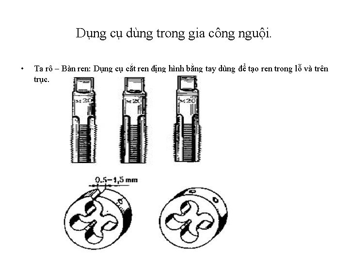 Dụng cụ dùng trong gia công nguội. • Ta rô – Bàn ren: Dụng