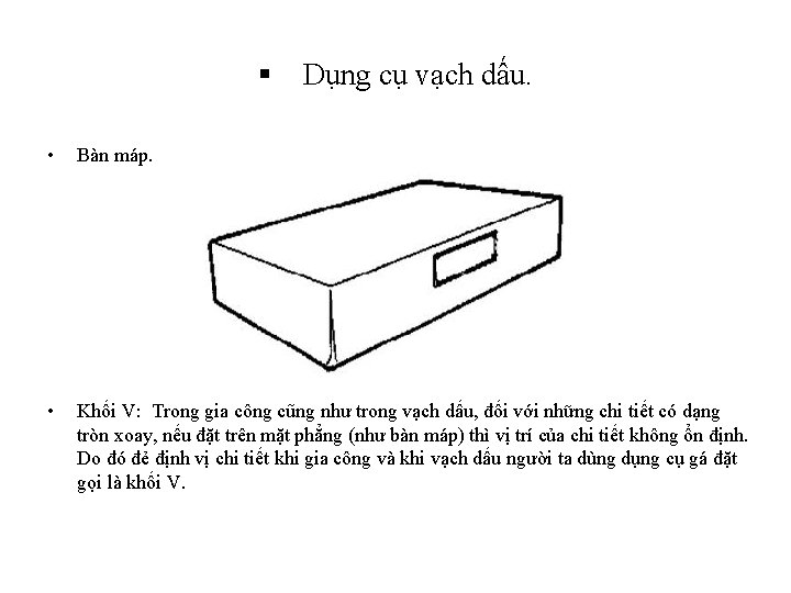 § Dụng cụ vạch dấu. • Bàn máp. • Khối V: Trong gia công