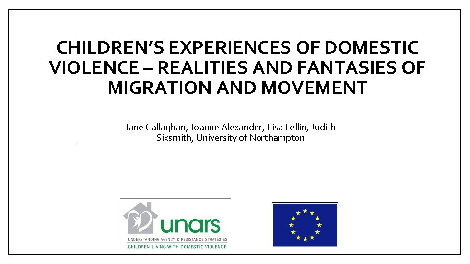 CHILDREN’S EXPERIENCES OF DOMESTIC VIOLENCE – REALITIES AND FANTASIES OF MIGRATION AND MOVEMENT Jane