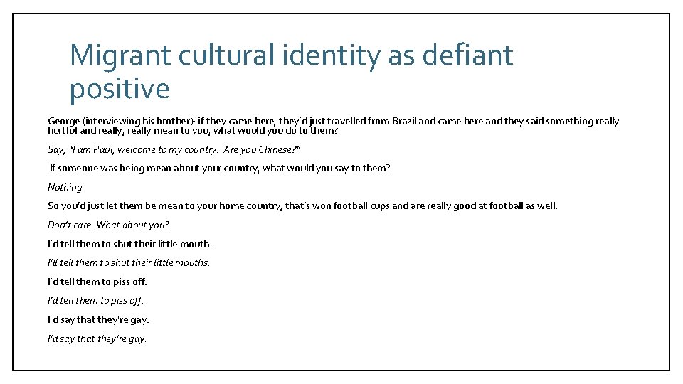 Migrant cultural identity as defiant positive George (interviewing his brother): if they came here,