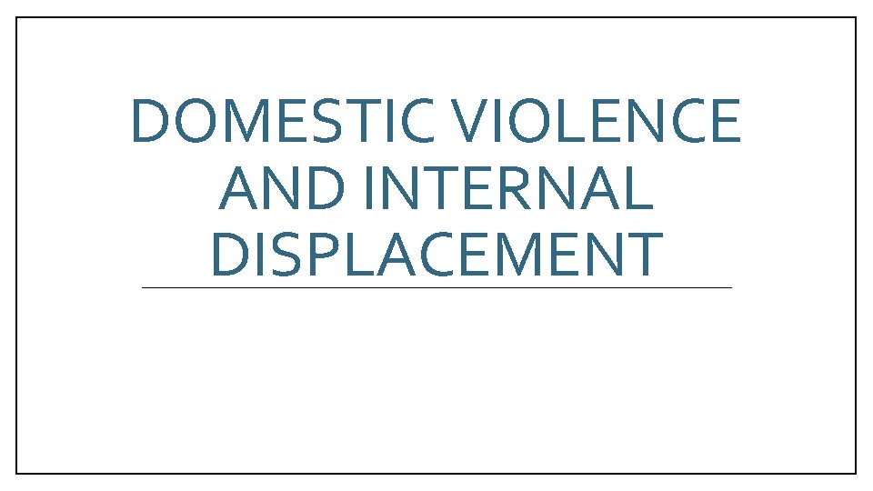 DOMESTIC VIOLENCE AND INTERNAL DISPLACEMENT 