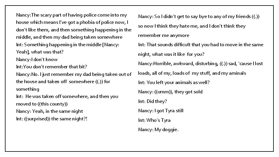 Nancy: The scary part of having police come into my house which means I’ve