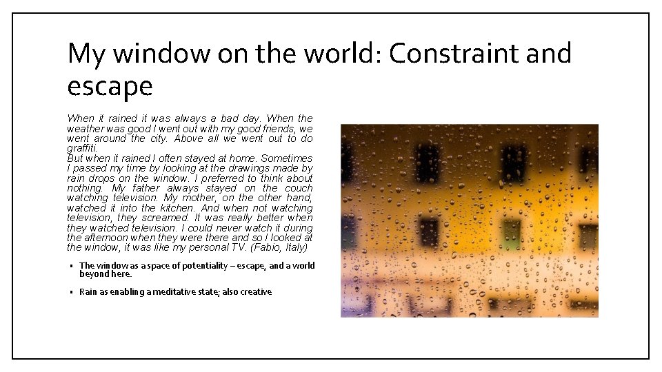 My window on the world: Constraint and escape When it rained it was always
