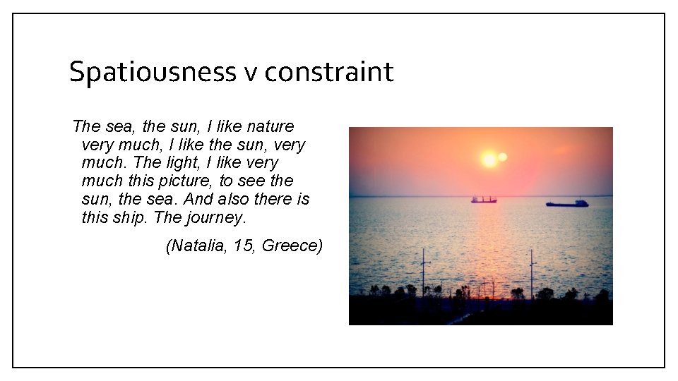 Spatiousness v constraint The sea, the sun, I like nature very much, I like