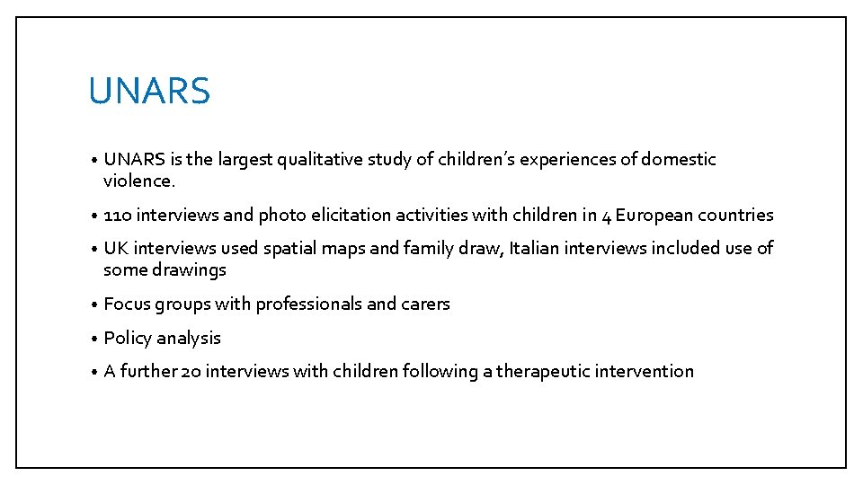 UNARS • UNARS is the largest qualitative study of children’s experiences of domestic violence.