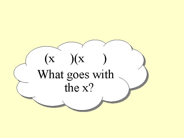 (x ) What goes with the x? 