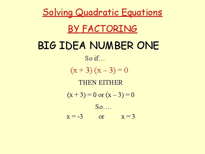 Solving Quadratic Equations BY FACTORING BIG IDEA NUMBER ONE So if… (x + 3)