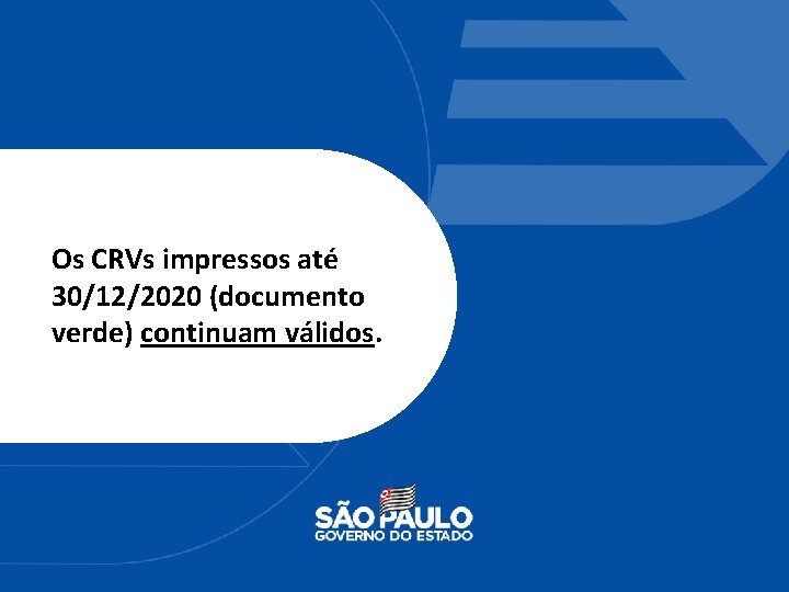 Os CRVs impressos até 30/12/2020 (documento verde) continuam válidos. 