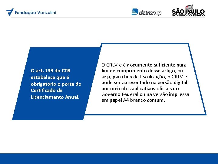 O art. 133 do CTB estabelece que é obrigatório o porte do Certificado de