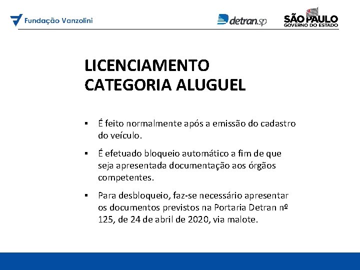 LICENCIAMENTO CATEGORIA ALUGUEL ▪ É feito normalmente após a emissão do cadastro do veículo.