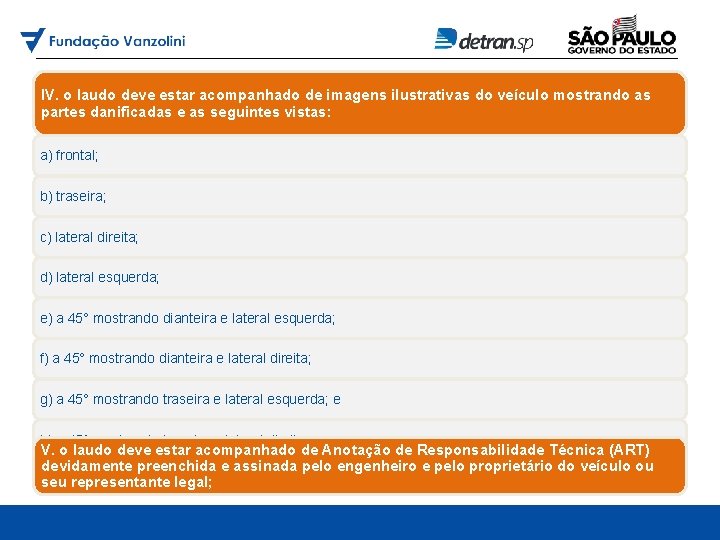 IV. o laudo deve estar acompanhado de imagens ilustrativas do veículo mostrando as partes