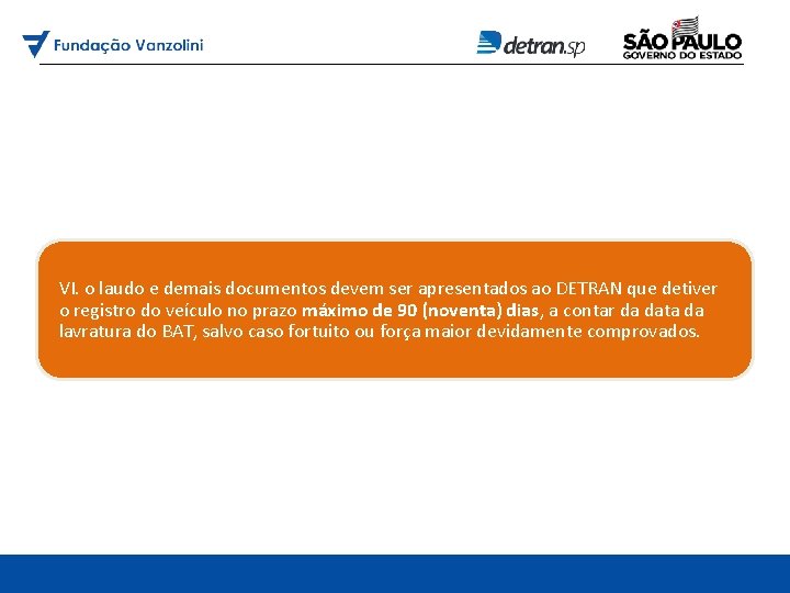 VI. o laudo e demais documentos devem ser apresentados ao DETRAN que detiver o