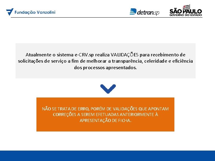 Atualmente o sistema e-CRV. sp realiza VALIDAÇÕES para recebimento de solicitações de serviço a