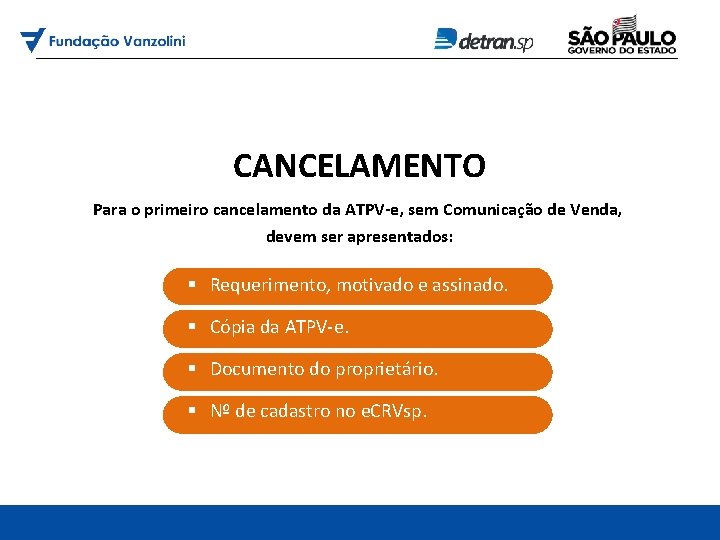 CANCELAMENTO Para o primeiro cancelamento da ATPV-e, sem Comunicação de Venda, devem ser apresentados: