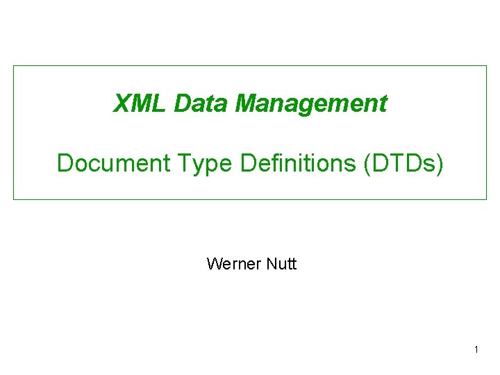 XML Data Management Document Type Definitions (DTDs) Werner Nutt 1 