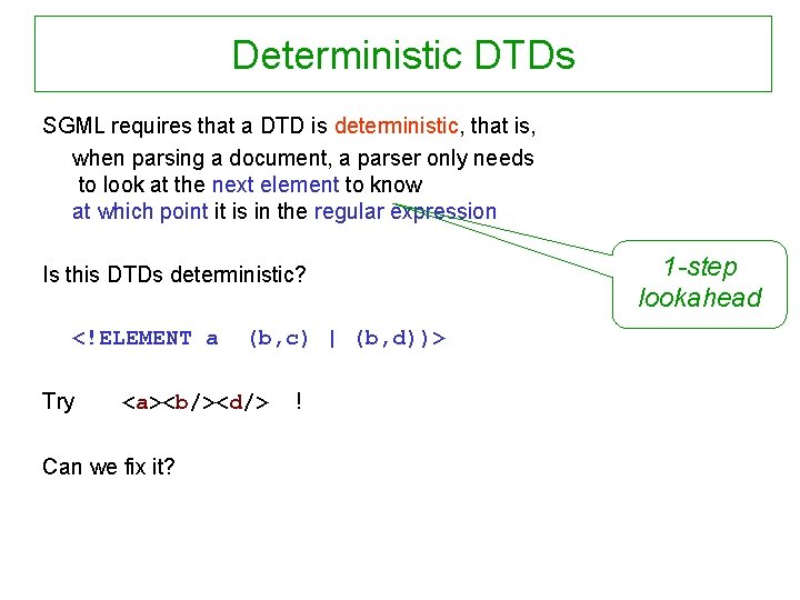 Deterministic DTDs SGML requires that a DTD is deterministic, that is, when parsing a