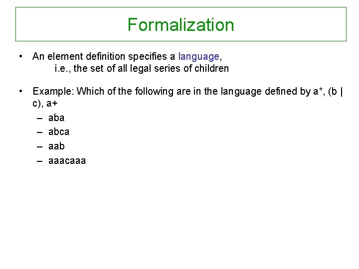 Formalization • An element definition specifies a language, i. e. , the set of