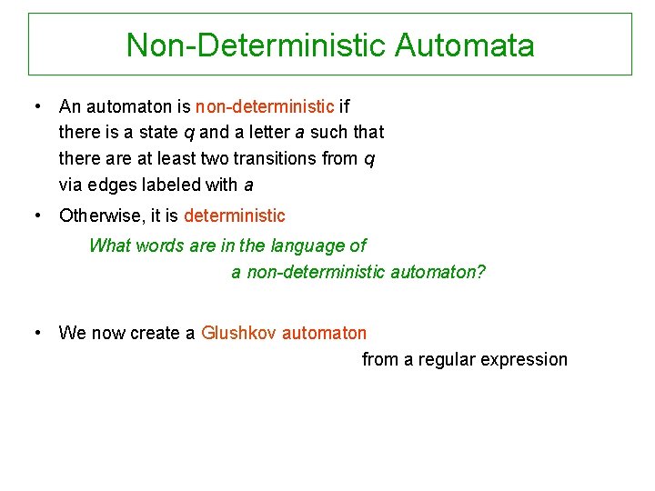 Non-Deterministic Automata • An automaton is non-deterministic if there is a state q and
