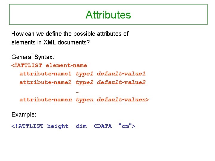 Attributes How can we define the possible attributes of elements in XML documents? General