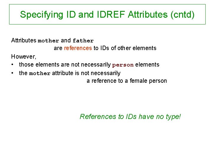 Specifying ID and IDREF Attributes (cntd) Attributes mother and father are references to IDs