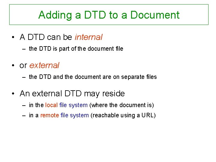 Adding a DTD to a Document • A DTD can be internal – the