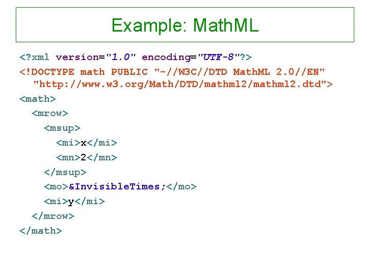 Example: Math. ML <? xml version="1. 0" encoding="UTF-8"? > <!DOCTYPE math PUBLIC "-//W 3