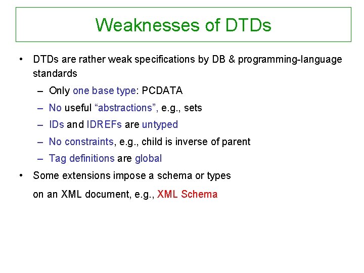 Weaknesses of DTDs • DTDs are rather weak specifications by DB & programming-language standards