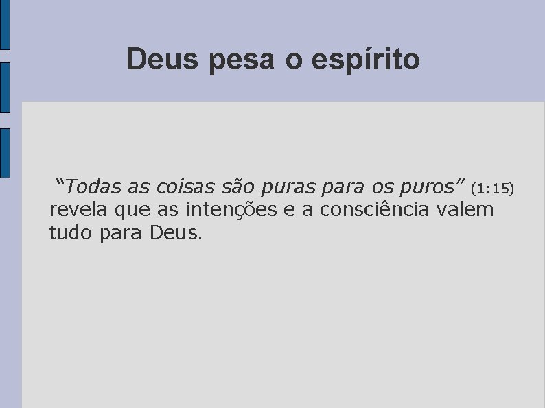 Deus pesa o espírito “Todas as coisas são puras para os puros” (1: 15)