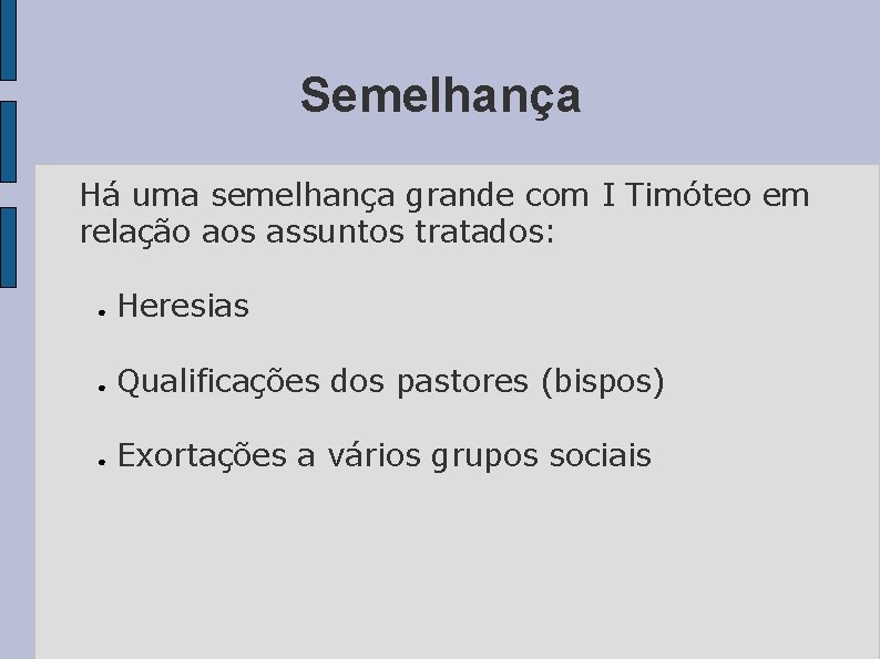 Semelhança Há uma semelhança grande com I Timóteo em relação aos assuntos tratados: ●