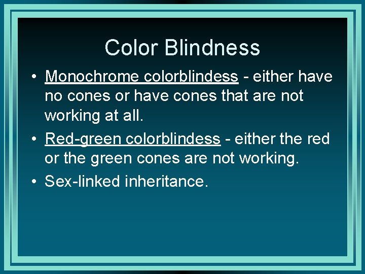 Color Blindness • Monochrome colorblindess - either have no cones or have cones that