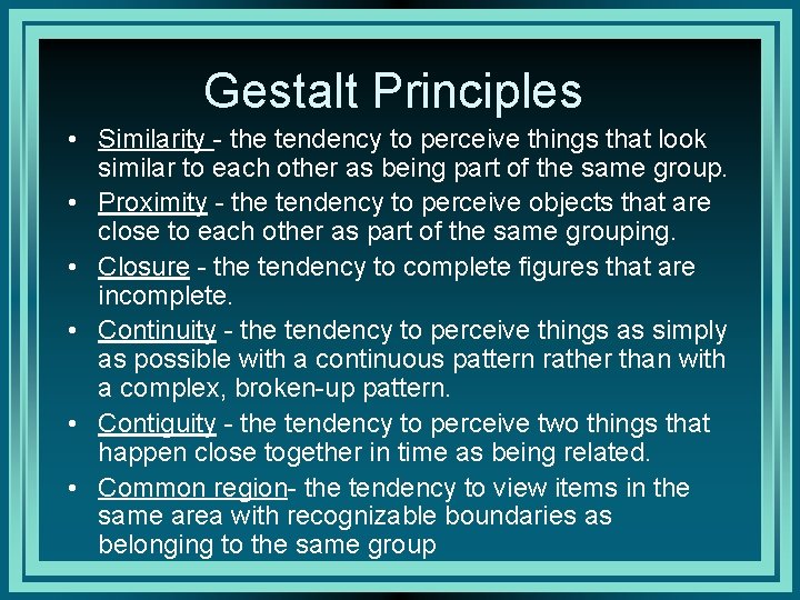 Gestalt Principles • Similarity - the tendency to perceive things that look similar to