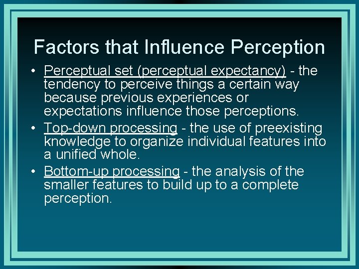 Factors that Influence Perception • Perceptual set (perceptual expectancy) - the tendency to perceive