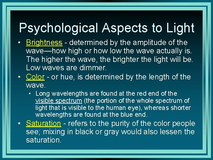 Psychological Aspects to Light • Brightness - determined by the amplitude of the wave—how