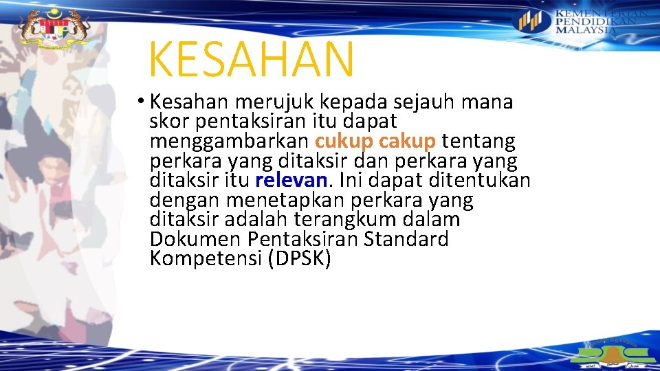 KESAHAN • Kesahan merujuk kepada sejauh mana skor pentaksiran itu dapat menggambarkan cukup cakup