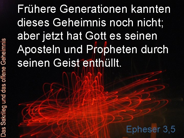 Frühere Generationen kannten dieses Geheimnis noch nicht; aber jetzt hat Gott es seinen Aposteln