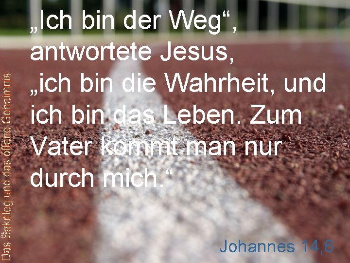 „Ich bin der Weg“, antwortete Jesus, „ich bin die Wahrheit, und ich bin das