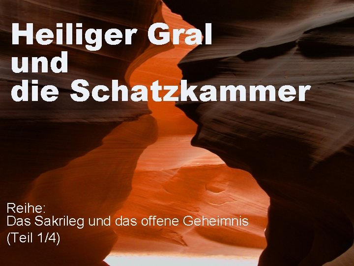 Heiliger Gral und die Schatzkammer Reihe: Das Sakrileg und das offene Geheimnis (Teil 1/4)