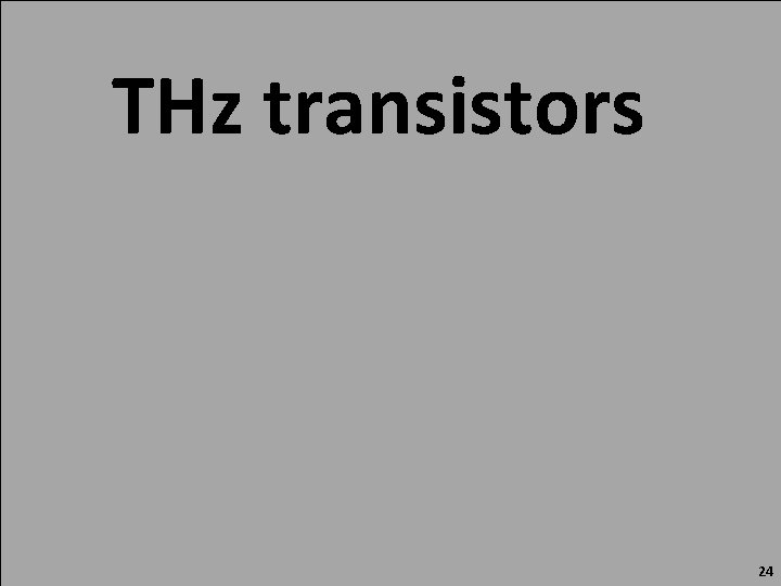 THz transistors 24 