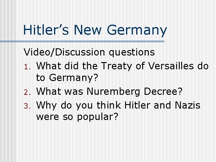 Hitler’s New Germany Video/Discussion questions 1. What did the Treaty of Versailles do to Hitler’s New Germany Video/Discussion questions 1. What did the Treaty of Versailles do to
