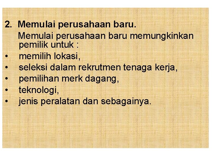 2. Memulai perusahaan baru memungkinkan pemilik untuk : • memilih lokasi, • seleksi dalam