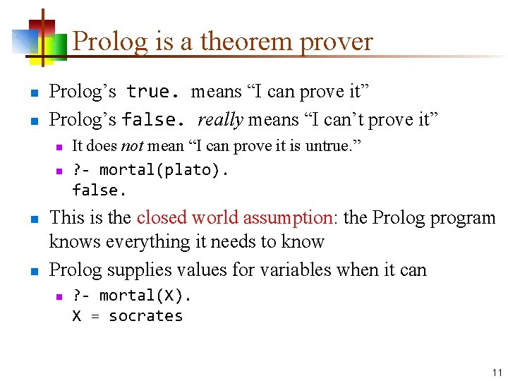 Prolog is a theorem prover n n Prolog’s true. means “I can prove it”