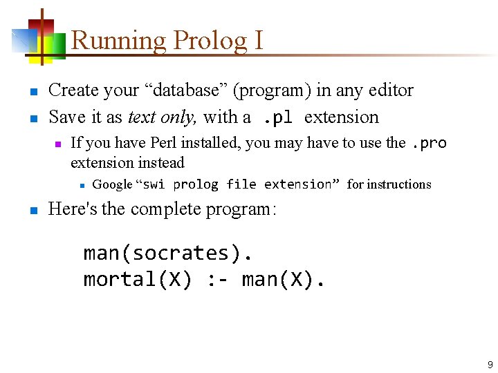 Running Prolog I n n Create your “database” (program) in any editor Save it