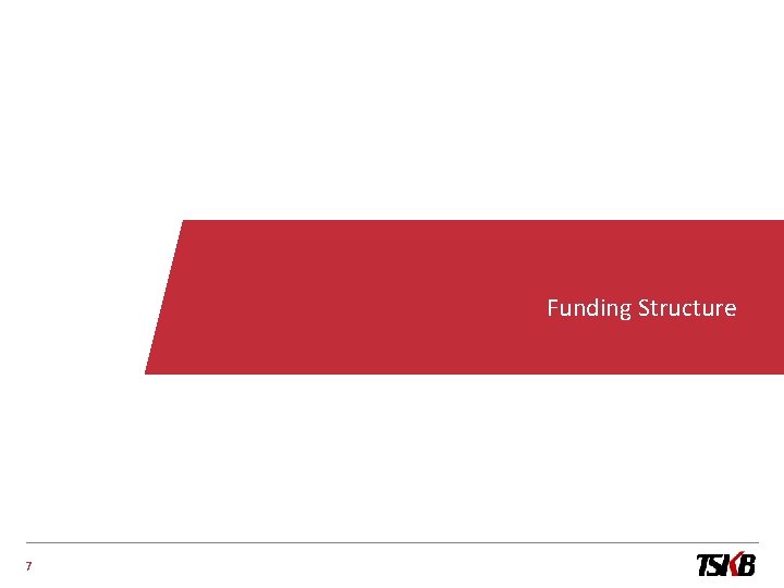 Funding Structure 7 