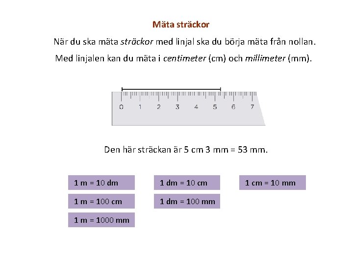 Mäta sträckor När du ska mäta sträckor med linjal ska du börja mäta från