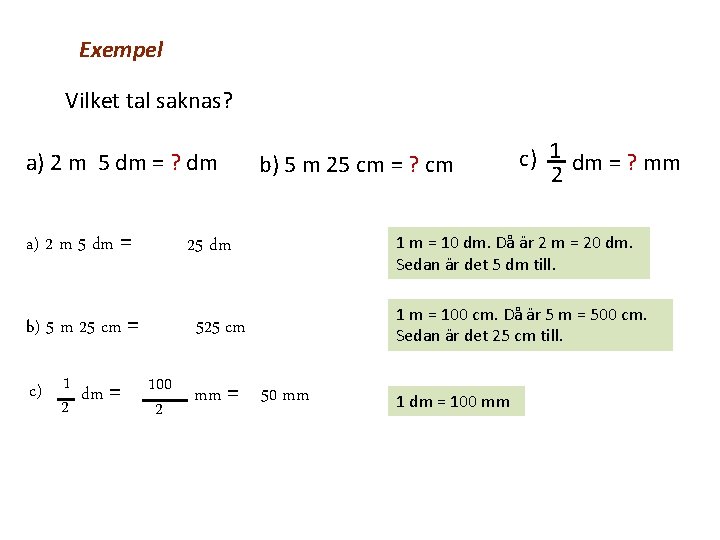 Exempel Vilket tal saknas? a) 2 m 5 dm = ? dm a) 2