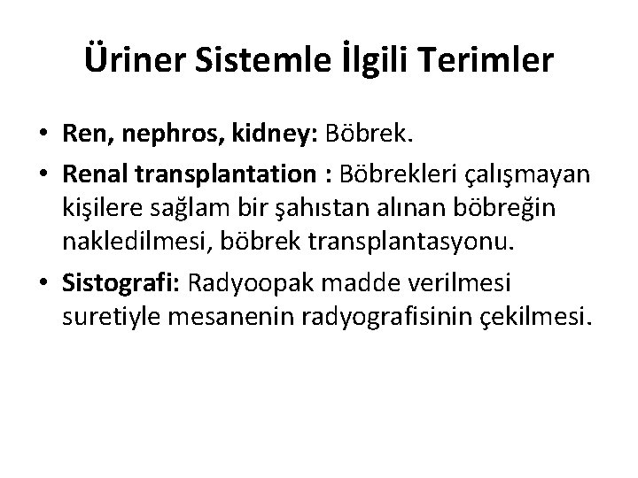 Üriner Sistemle İlgili Terimler • Ren, nephros, kidney: Böbrek. • Renal transplantation : Böbrekleri